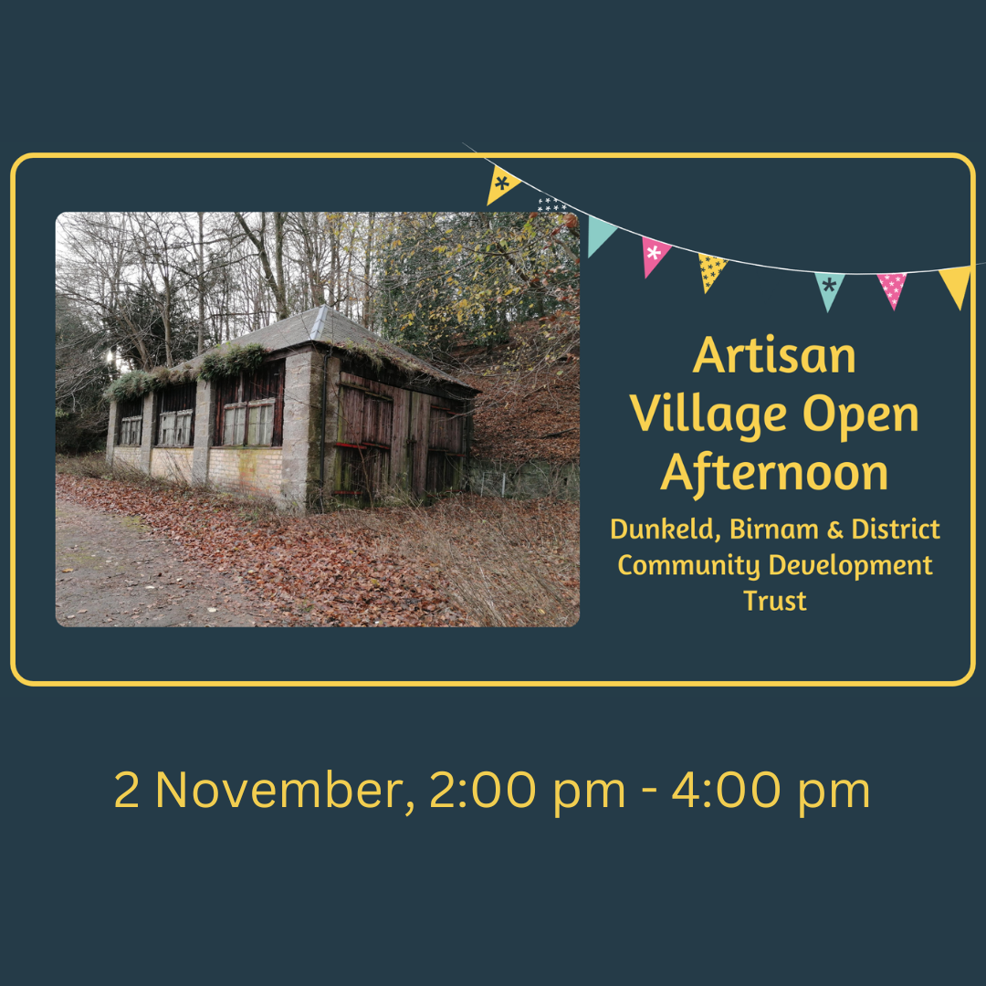 Dunkeld, Birnam & District Community Development Trust Artisan Village Open Afternoon